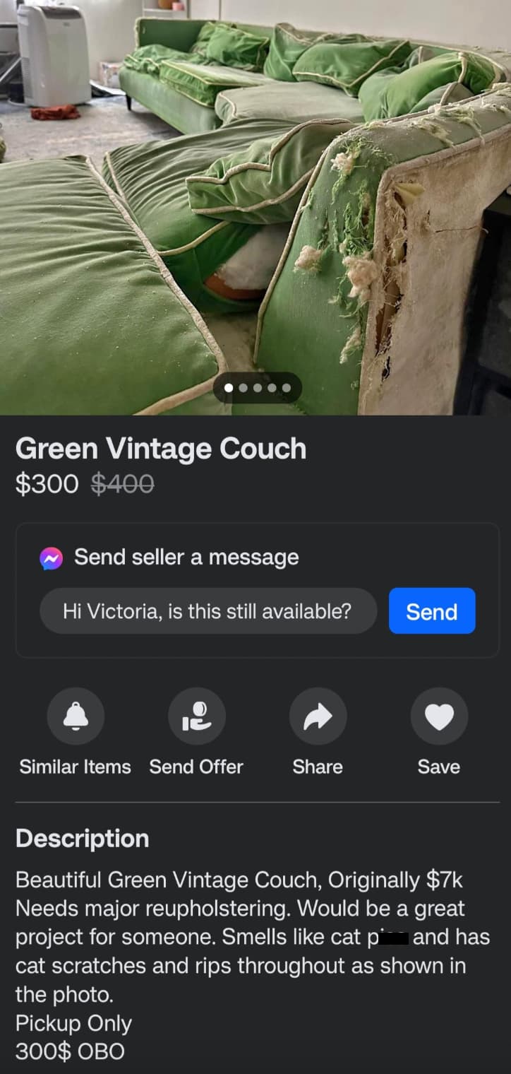 screenshot - Green Vintage Couch $300 $400 Send seller a message Hi Victoria, is this still available? Send Similar Items Send Offer Save Description Beautiful Green Vintage Couch, Originally $7k Needs major reupholstering. Would be a great project for so